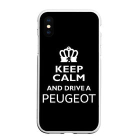 Чехол для iPhone XS Max матовый с принтом Drive a Peugeot! в Кировске, Силикон | Область печати: задняя сторона чехла, без боковых панелей | Тематика изображения на принте: car | keep calm | peugeot | авто | автомобиль | водитель | гонщик | королевский | король | корона | лев | любитель | марка | машина | пежо | подарок | рейсер | сохраняй спокойствие | тачка