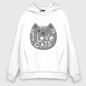 Мужское худи Oversize хлопок с принтом I love cats в Кировске, френч-терри — 70% хлопок, 30% полиэстер. Мягкий теплый начес внутри —100% хлопок | боковые карманы, эластичные манжеты и нижняя кромка, капюшон на магнитной кнопке | animal | cat | i love cats | животное | зверь | кот | кошка | надписи | я люблю кошек