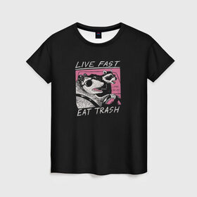 Женская футболка 3D с принтом Live fast Eat trash в Кировске, 100% полиэфир ( синтетическое хлопкоподобное полотно) | прямой крой, круглый вырез горловины, длина до линии бедер | eat | fast | live | snap | snap collection | trash | быстро | еда | енот | жизнь | мода | мусор | опоссум | очки