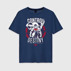 Женская футболка хлопок Oversize с принтом Control Your Destiny в Кировске, 100% хлопок | свободный крой, круглый ворот, спущенный рукав, длина до линии бедер
 | Тематика изображения на принте: superman | vdzabma | супермен