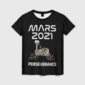Женская футболка 3D с принтом Perseverance в Кировске, 100% полиэфир ( синтетическое хлопкоподобное полотно) | прямой крой, круглый вырез горловины, длина до линии бедер | 2020 | 2021 | 21б | elon | mars | musk | nasa | perseverance | space | spacex | илон | космос | марс | марсоход | маск | наса | настойчивый