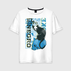 Женская футболка хлопок Oversize с принтом Эль Гато Негр в Кировске, 100% хлопок | свободный крой, круглый ворот, спущенный рукав, длина до линии бедер
 | вымышленный персонаж | мода | череп | черный кот