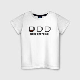 Детская футболка хлопок с принтом Need Caffeine в Кировске, 100% хлопок | круглый вырез горловины, полуприлегающий силуэт, длина до линии бедер | cofe | coffee | good | morning | night | sleep | tea | доброе | кофе | кофеин | ночь | сон | утро | чай | энергетик | энергия