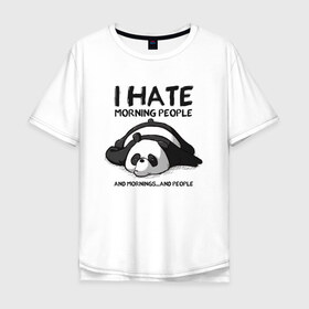 Мужская футболка хлопок Oversize с принтом I Hate Morning And People в Кировске, 100% хлопок | свободный крой, круглый ворот, “спинка” длиннее передней части | and | hate | i | morning | mornings | panda | people | людей | люди | ненавижу | панда | утро