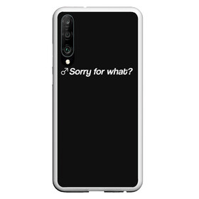 Чехол для Honor P30 с принтом Sorry for what? в Кировске, Силикон | Область печати: задняя сторона чехла, без боковых панелей | aniki | billy | boss | boy | darkholm | door | dungeon | full | gachimuchi | gym | herrington | jabroni | master | next | of | this | van | what | аники | билли | бой | босс | ван | гачимучи | данжен | даркхолм | дор | жаброни | качалки | мастер | некст |