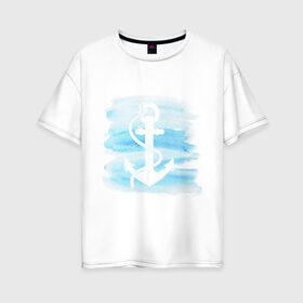 Женская футболка хлопок Oversize с принтом якорь на акварельном фоне в Кировске, 100% хлопок | свободный крой, круглый ворот, спущенный рукав, длина до линии бедер
 | акварель | белый | вода | знак | море | моряк | путешествие | якорь