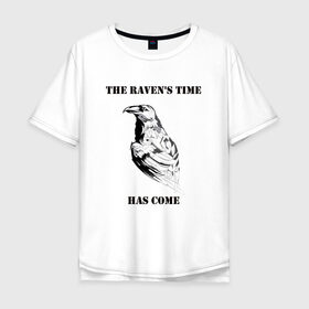 Мужская футболка хлопок Oversize с принтом The ravens time has come в Кировске, 100% хлопок | свободный крой, круглый ворот, “спинка” длиннее передней части | Тематика изображения на принте: raven | time has come | ворон | время пришло | птица