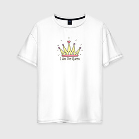 Женская футболка хлопок Oversize с принтом Я Королева в Кировске, 100% хлопок | свободный крой, круглый ворот, спущенный рукав, длина до линии бедер
 | i am the queen | корона | я королева