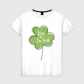 Женская футболка хлопок с принтом День святого Патрика - Kiss me в Кировске, 100% хлопок | прямой крой, круглый вырез горловины, длина до линии бедер, слегка спущенное плечо | kiss me i am irish | день святого патрика | зеленый | ирландия | клевер | листик | мультяшный | на английском | надпись | патрик | подарок | прикол | символ