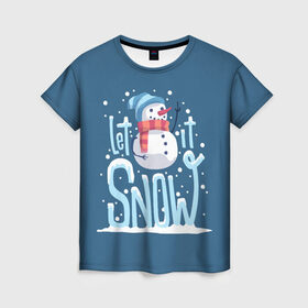 Женская футболка 3D с принтом Пусть идет снег в Кировске, 100% полиэфир ( синтетическое хлопкоподобное полотно) | прямой крой, круглый вырез горловины, длина до линии бедер | winter | зима | новый год | снег | снеговик