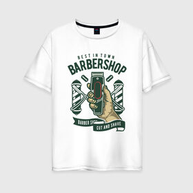 Женская футболка хлопок Oversize с принтом лучшая в городе парикмахерская в Кировске, 100% хлопок | свободный крой, круглый ворот, спущенный рукав, длина до линии бедер
 | barbershop | shave | бриться