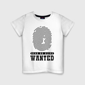 Детская футболка хлопок с принтом Wanted в Кировске, 100% хлопок | круглый вырез горловины, полуприлегающий силуэт, длина до линии бедер | dead or alive | wanted | живой или мёртвый | отпечаток пальца | разыскивается | розыск