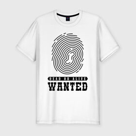 Мужская футболка хлопок Slim с принтом Wanted в Кировске, 92% хлопок, 8% лайкра | приталенный силуэт, круглый вырез ворота, длина до линии бедра, короткий рукав | dead or alive | wanted | живой или мёртвый | отпечаток пальца | разыскивается | розыск