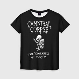 Женская футболка 3D с принтом Cannibal Corpse в Кировске, 100% полиэфир ( синтетическое хлопкоподобное полотно) | прямой крой, круглый вырез горловины, длина до линии бедер | cannibal corpse | kreator | punk rock | slayer | sodom | анархия | блэк метал | гаражный рок | гранж | дэт метал | металл | панк рок | рок музыка | рок н ролл | рокер | треш метал | труп каннибал | тяжелый рок | хард рок