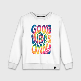 Детский свитшот хлопок с принтом Good vibes only в Кировске, 100% хлопок | круглый вырез горловины, эластичные манжеты, пояс и воротник | Тематика изображения на принте: gradient | pattern | tie dye | градиент | паттерн | тай дай | тие дие | узор | узоры