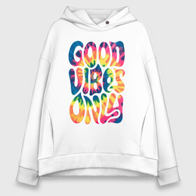 Женское худи Oversize хлопок с принтом Good vibes only в Кировске, френч-терри — 70% хлопок, 30% полиэстер. Мягкий теплый начес внутри —100% хлопок | боковые карманы, эластичные манжеты и нижняя кромка, капюшон на магнитной кнопке | gradient | pattern | tie dye | градиент | паттерн | тай дай | тие дие | узор | узоры