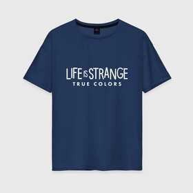 Женская футболка хлопок Oversize с принтом Life is Strange: True Colors в Кировске, 100% хлопок | свободный крой, круглый ворот, спущенный рукав, длина до линии бедер
 | amberprice | art | chloeprice | chris | colors | daniel | danieldiaz | is | life | lifeisstrange | lifeisstrange3 | lifeisstrangebeforethestorm | lifeisstrangegame | lis | lis3 | maxcaulfield | pricefield | rachelamber | sean | seandiaz | strange