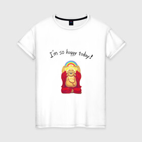 Женская футболка хлопок с принтом Будда -Я так счастлив сегодня! в Кировске, 100% хлопок | прямой крой, круглый вырез горловины, длина до линии бедер, слегка спущенное плечо | buddha | happy | siddhartha gautama | будда | будда шакьямуни | буддизм | духовность | медитация | сиддхартха гаутама | смех | счастливый | счастье | улыбка | я так счастлив сегодня