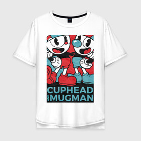 Мужская футболка хлопок Oversize с принтом Cuphead and Mugman в Кировске, 100% хлопок | свободный крой, круглый ворот, “спинка” длиннее передней части | cuphead | game | mugman | арт | голова | игра | капхед | постер | чашка