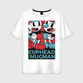 Женская футболка хлопок Oversize с принтом Cuphead and Mugman в Кировске, 100% хлопок | свободный крой, круглый ворот, спущенный рукав, длина до линии бедер
 | cuphead | game | mugman | арт | голова | игра | капхед | постер | чашка