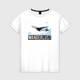 Женская футболка хлопок с принтом Wanderlust в Кировске, 100% хлопок | прямой крой, круглый вырез горловины, длина до линии бедер, слегка спущенное плечо | plane | travelholic | travellife | travelling | travelmore | wanderlust
