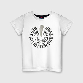 Детская футболка хлопок с принтом ПАПА АЛЛИГАТОР в Кировске, 100% хлопок | круглый вырез горловины, полуприлегающий силуэт, длина до линии бедер | аллигатор | зуб | крокодил | лучший папа | любимому | муж | острый | отец | папа | подарок отцу
