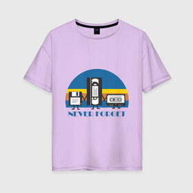 Женская футболка хлопок Oversize с принтом NEVER FORGET в Кировске, 100% хлопок | свободный крой, круглый ворот, спущенный рукав, длина до линии бедер
 | 90е | дискета | касета | память