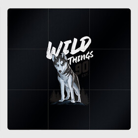 Магнитный плакат 3Х3 с принтом Wild Things в Кировске, Полимерный материал с магнитным слоем | 9 деталей размером 9*9 см | wolf | волк | лес | пес | север | собака | хаски