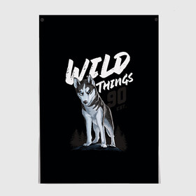 Постер с принтом Wild Things в Кировске, 100% бумага
 | бумага, плотность 150 мг. Матовая, но за счет высокого коэффициента гладкости имеет небольшой блеск и дает на свету блики, но в отличии от глянцевой бумаги не покрыта лаком | Тематика изображения на принте: wolf | волк | лес | пес | север | собака | хаски