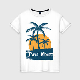 Женская футболка хлопок с принтом travel more в Кировске, 100% хлопок | прямой крой, круглый вырез горловины, длина до линии бедер, слегка спущенное плечо | more | surf | travel | usa | калифорния | лето | море