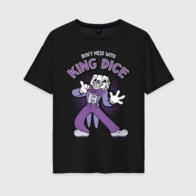 Женская футболка хлопок Oversize с принтом King Dice, Cuphead в Кировске, 100% хлопок | свободный крой, круглый ворот, спущенный рукав, длина до линии бедер
 | cuphead | dont mess | king dice | босс | игральная кость | игры | капхед | кинг дайс