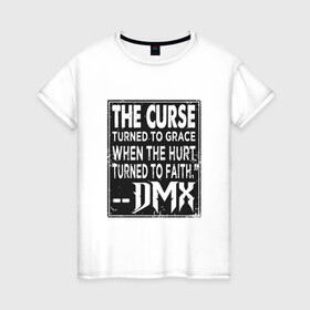 Женская футболка хлопок с принтом DMX - The Curse в Кировске, 100% хлопок | прямой крой, круглый вырез горловины, длина до линии бедер, слегка спущенное плечо | dmx | dog | earl simmons | hip hop | music | new york | rap | rapper | rip | ruff ryders | диэмикс | музыка | нью йорк | пёс | рэп | рэпер | хипхоп | эрл симмонс