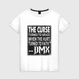 Женская футболка хлопок с принтом DMX - The Curse в Кировске, 100% хлопок | прямой крой, круглый вырез горловины, длина до линии бедер, слегка спущенное плечо | Тематика изображения на принте: dmx | dog | earl simmons | hip hop | music | new york | rap | rapper | rip | ruff ryders | диэмикс | музыка | нью йорк | пёс | рэп | рэпер | хипхоп | эрл симмонс