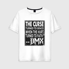 Женская футболка хлопок Oversize с принтом DMX - The Curse в Кировске, 100% хлопок | свободный крой, круглый ворот, спущенный рукав, длина до линии бедер
 | dmx | dog | earl simmons | hip hop | music | new york | rap | rapper | rip | ruff ryders | диэмикс | музыка | нью йорк | пёс | рэп | рэпер | хипхоп | эрл симмонс