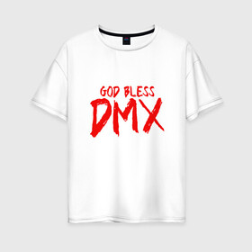 Женская футболка хлопок Oversize с принтом God Bless DMX в Кировске, 100% хлопок | свободный крой, круглый ворот, спущенный рукав, длина до линии бедер
 | dmx | dog | earl simmons | hip hop | music | new york | rap | rapper | rip | ruff ryders | диэмикс | музыка | нью йорк | пёс | рэп | рэпер | хипхоп | эрл симмонс