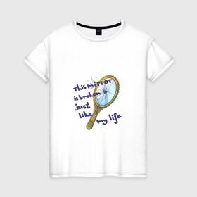 Женская футболка хлопок с принтом Разбитое зеркало в Кировске, 100% хлопок | прямой крой, круглый вырез горловины, длина до линии бедер, слегка спущенное плечо | mirror | phrase | зеркало | надпись | осколки