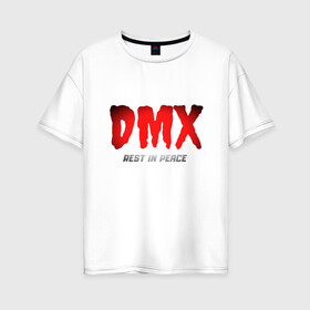 Женская футболка хлопок Oversize с принтом DMX - Rest In Peace в Кировске, 100% хлопок | свободный крой, круглый ворот, спущенный рукав, длина до линии бедер
 | dmx | dog | earl simmons | hip hop | music | new york | rap | rapper | rip | ruff ryders | диэмикс | музыка | нью йорк | пёс | рэп | рэпер | хипхоп | эрл симмонс