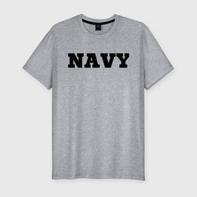 Мужская футболка хлопок Slim с принтом NAVY в Кировске, 92% хлопок, 8% лайкра | приталенный силуэт, круглый вырез ворота, длина до линии бедра, короткий рукав | force | naval | navy | ocean | sea | us | вмф | военно морской | корабль | море | морской | океан | флот