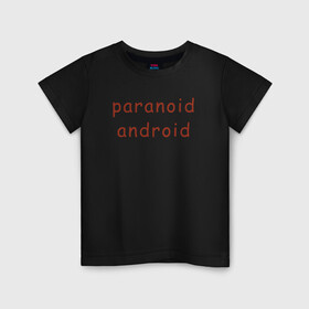 Детская футболка хлопок с принтом Paranoid Android Radiohead в Кировске, 100% хлопок | круглый вырез горловины, полуприлегающий силуэт, длина до линии бедер | Тематика изображения на принте: paranoid android | paranoid android radiohead | radiohead | radiohead logo | radiohead арт | radiohead надпись | thom yorke | радиохеад | радиохед | радиохэад | радиохэд | том йорк