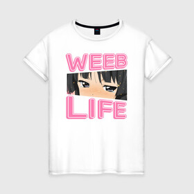 Женская футболка хлопок с принтом Weeb life в Кировске, 100% хлопок | прямой крой, круглый вырез горловины, длина до линии бедер, слегка спущенное плечо | ahegao | anime | baka | chibi | desu | japan | kohai | nani | neko | otaku | senpai | sensei | waifu | weeaboo | weeb | аниме | анимешник | анимешница | ахегао | бака | вайфу | виабу | десу | кохай | культура | нани | неко | отаку | сенпай | сенсеи | трен