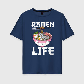 Женская футболка хлопок Oversize с принтом Ramen life в Кировске, 100% хлопок | свободный крой, круглый ворот, спущенный рукав, длина до линии бедер
 | ahegao | anime | baka | chibi | desu | japan | kohai | nani | neko | otaku | senpai | sensei | waifu | weeaboo | weeb | аниме | анимешник | анимешница | ахегао | бака | вайфу | виабу | десу | кохай | культура | нани | неко | отаку | сенпай | сенсеи | трен