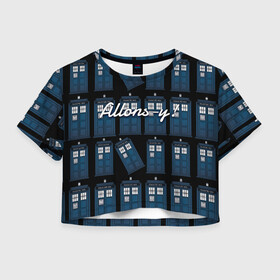 Женская футболка Crop-top 3D с принтом Allons-y! в Кировске, 100% полиэстер | круглая горловина, длина футболки до линии талии, рукава с отворотами | allons y | аллонси | машина времени | синяя будка | тардис