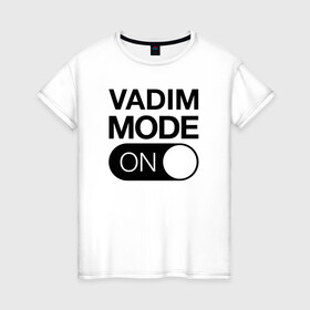 Женская футболка хлопок с принтом Vadim Mode On в Кировске, 100% хлопок | прямой крой, круглый вырез горловины, длина до линии бедер, слегка спущенное плечо | name | names | вадим | имена | имя | надписи | прикольные | стикер