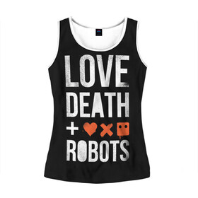 Женская майка 3D с принтом Love Death + Robots в Кировске, 100% полиэстер | круглая горловина, прямой силуэт, длина до линии бедра | death | ldr | logo | love | netflix | robots | smile | анимация | кино | лого | лср | любовь | нетфликс | роботы | сериал | смайл | смайлик