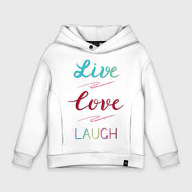 Детское худи Oversize хлопок с принтом Live love laugh Живи люби в Кировске, френч-терри — 70% хлопок, 30% полиэстер. Мягкий теплый начес внутри —100% хлопок | боковые карманы, эластичные манжеты и нижняя кромка, капюшон на магнитной кнопке | laugh | live | love | живи | зеленый | красный | леттеринг | люби | розовый | смейся