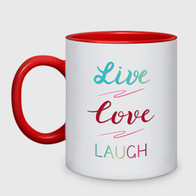 Кружка двухцветная с принтом Live love laugh Живи люби в Кировске, керамика | объем — 330 мл, диаметр — 80 мм. Цветная ручка и кайма сверху, в некоторых цветах — вся внутренняя часть | laugh | live | love | живи | зеленый | красный | леттеринг | люби | розовый | смейся