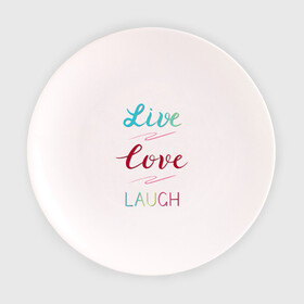 Тарелка 3D с принтом Live love laugh Живи люби в Кировске, фарфор | диаметр - 210 мм
диаметр для нанесения принта - 120 мм | laugh | live | love | живи | зеленый | красный | леттеринг | люби | розовый | смейся