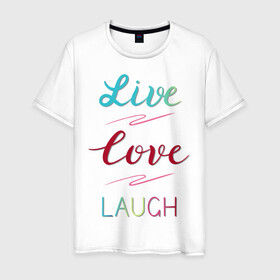 Мужская футболка хлопок с принтом Live love laugh, Живи, люби в Кировске, 100% хлопок | прямой крой, круглый вырез горловины, длина до линии бедер, слегка спущенное плечо. | Тематика изображения на принте: laugh | live | love | живи | зеленый | красный | леттеринг | люби | розовый | смейся