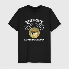 Мужская футболка хлопок Slim с принтом THIS GUY LOVES DOGECOIN в Кировске, 92% хлопок, 8% лайкра | приталенный силуэт, круглый вырез ворота, длина до линии бедра, короткий рукав | crypto | cryptocurrency | doge | dogecoin | elon mask | trading | биржа криптовалют | доги | догикоин | илон маск | криптовалюта | мем | трейдинг.