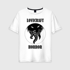 Женская футболка хлопок Oversize с принтом Lovecraft Horror в Кировске, 100% хлопок | свободный крой, круглый ворот, спущенный рукав, длина до линии бедер
 | horror | lovecraft | lovecraft horror | ктулху | лавкрафт